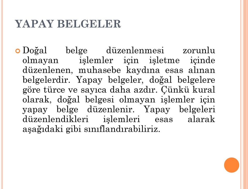 Yapay belgeler, doğal belgelere göre türce ve sayıca daha azdır.