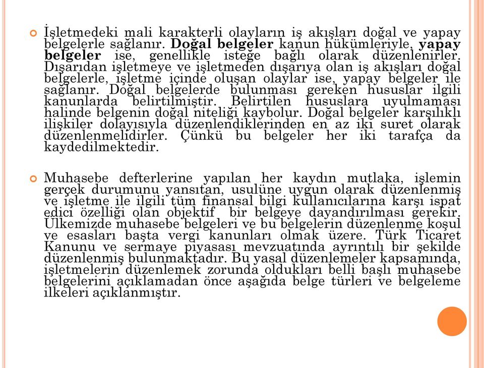 Doğal belgelerde bulunması gereken hususlar ilgili kanunlarda belirtilmiştir. Belirtilen hususlara uyulmaması halinde belgenin doğal niteliği kaybolur.