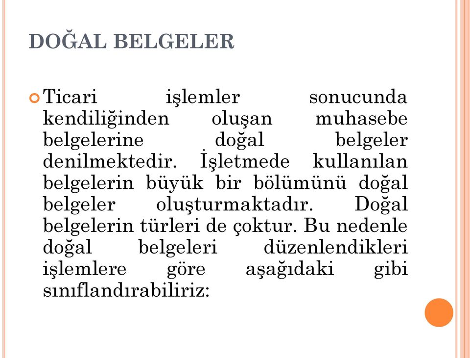 İşletmede kullanılan belgelerin büyük bir bölümünü doğal belgeler oluşturmaktadır.