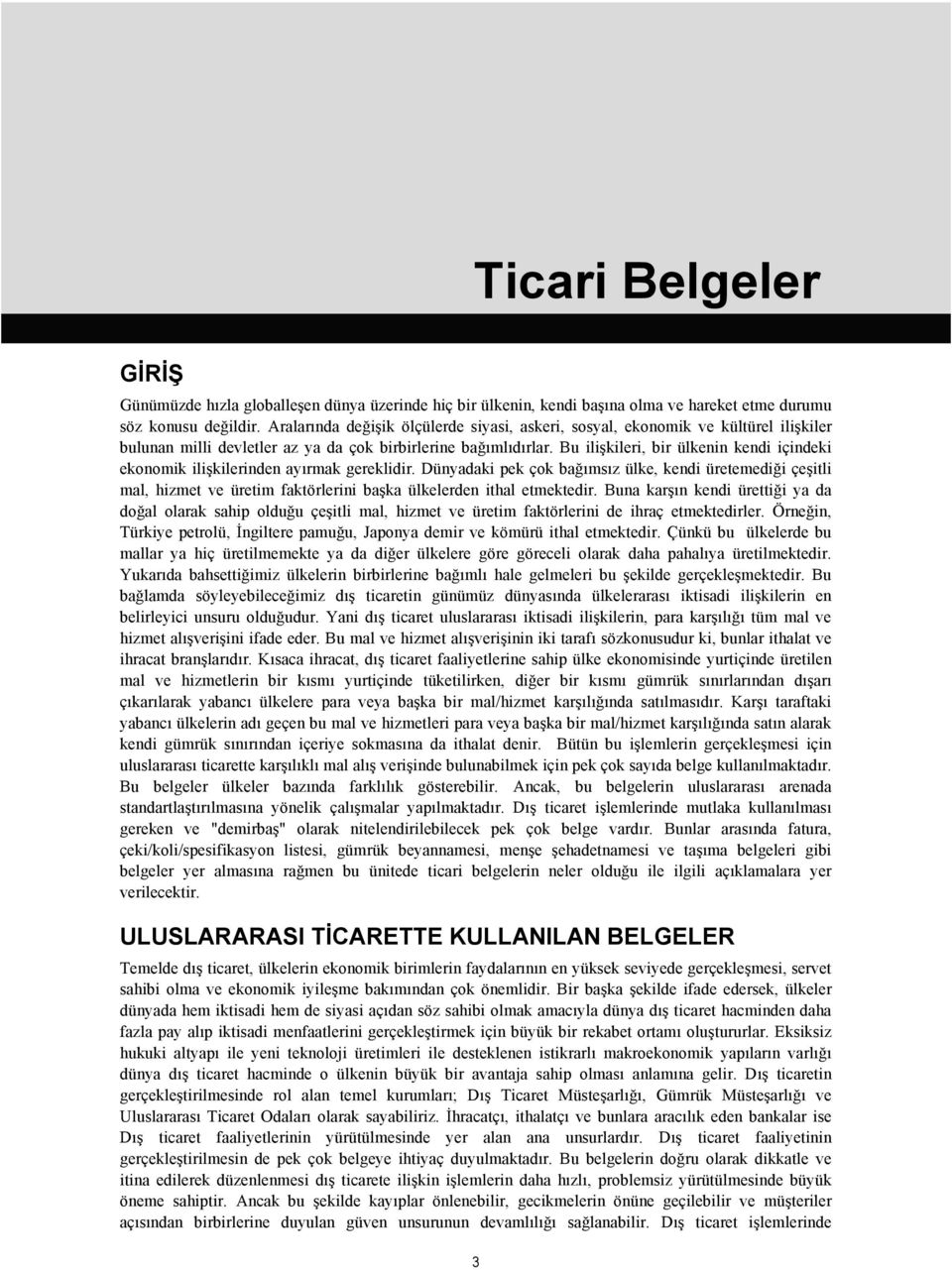 Bu ilişkileri, bir ülkenin kendi içindeki ekonomik ilişkilerinden ayırmak gereklidir.