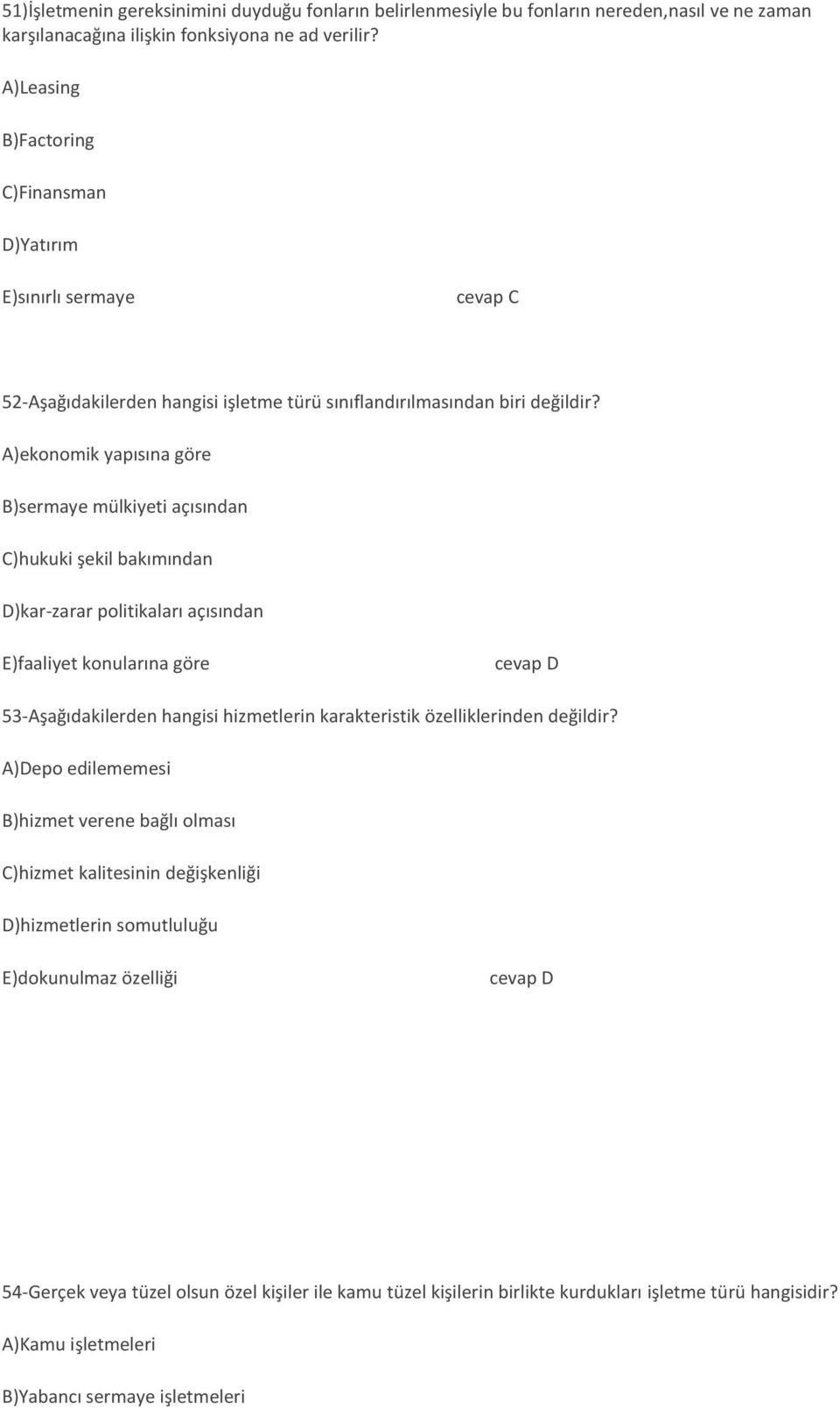 A)ekonomik yapısına göre B)sermaye mülkiyeti açısından C)hukuki şekil bakımından D)kar-zarar politikaları açısından E)faaliyet konularına göre cevap D 53-Aşağıdakilerden hangisi hizmetlerin