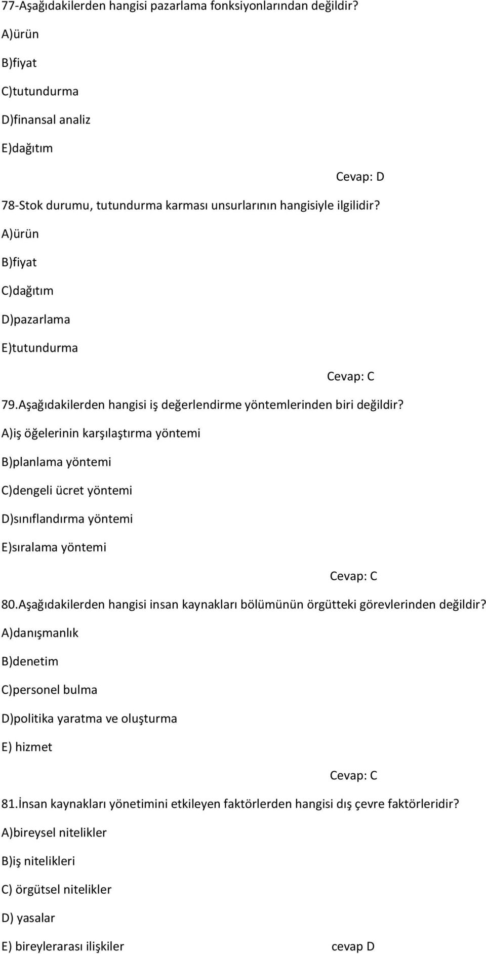 A)iş öğelerinin karşılaştırma yöntemi B)planlama yöntemi C)dengeli ücret yöntemi D)sınıflandırma yöntemi E)sıralama yöntemi Cevap: C 80.