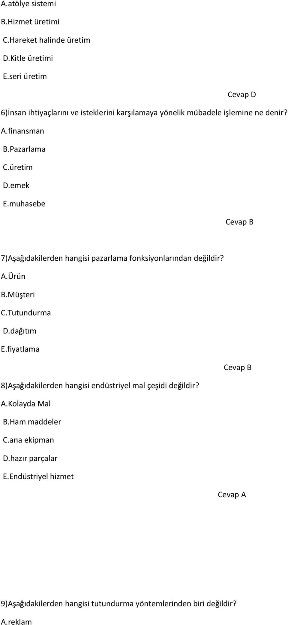 muhasebe Cevap B 7)Aşağıdakilerden hangisi pazarlama fonksiyonlarından değildir? A.Ürün B.Müşteri C.Tutundurma D.dağıtım E.