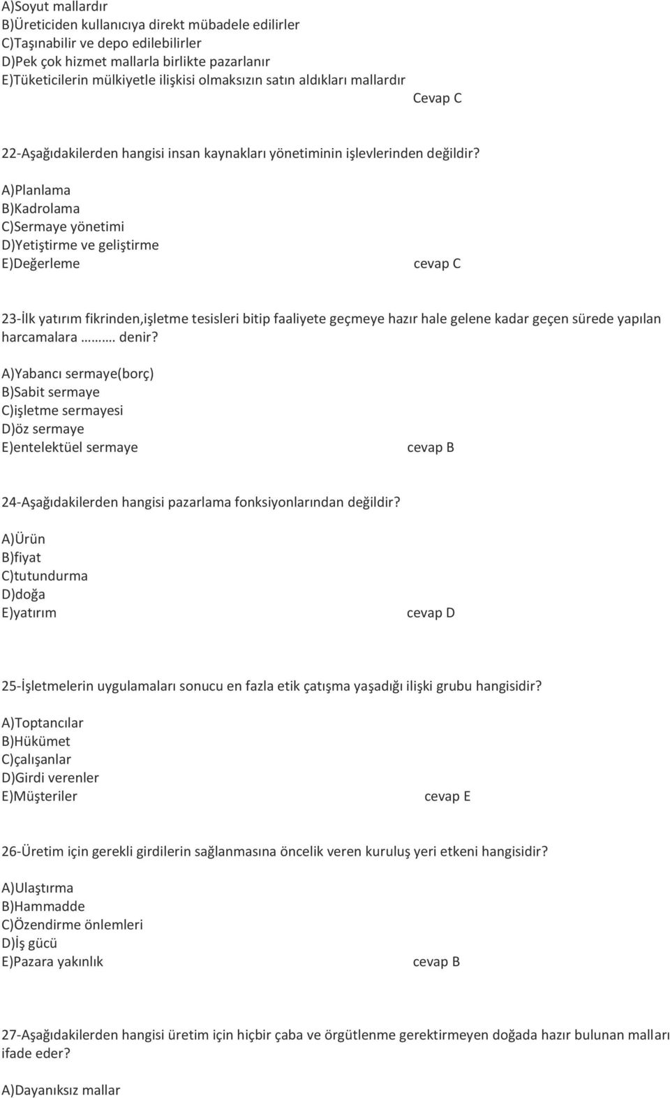 A)Planlama B)Kadrolama C)Sermaye yönetimi D)Yetiştirme ve geliştirme E)Değerleme cevap C 23-İlk yatırım fikrinden,işletme tesisleri bitip faaliyete geçmeye hazır hale gelene kadar geçen sürede