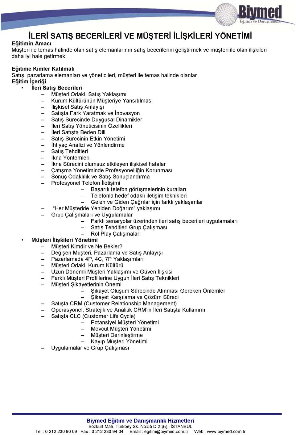 İlişkisel Satış Anlayışı Satışta Fark Yaratmak ve İnovasyon Satış Sürecinde Duygusal Dinamikler İleri Satış Yöneticisinin Özellikleri İleri Satışta Beden Dili Satış Sürecinin Etkin Yönetimi İhtiyaç