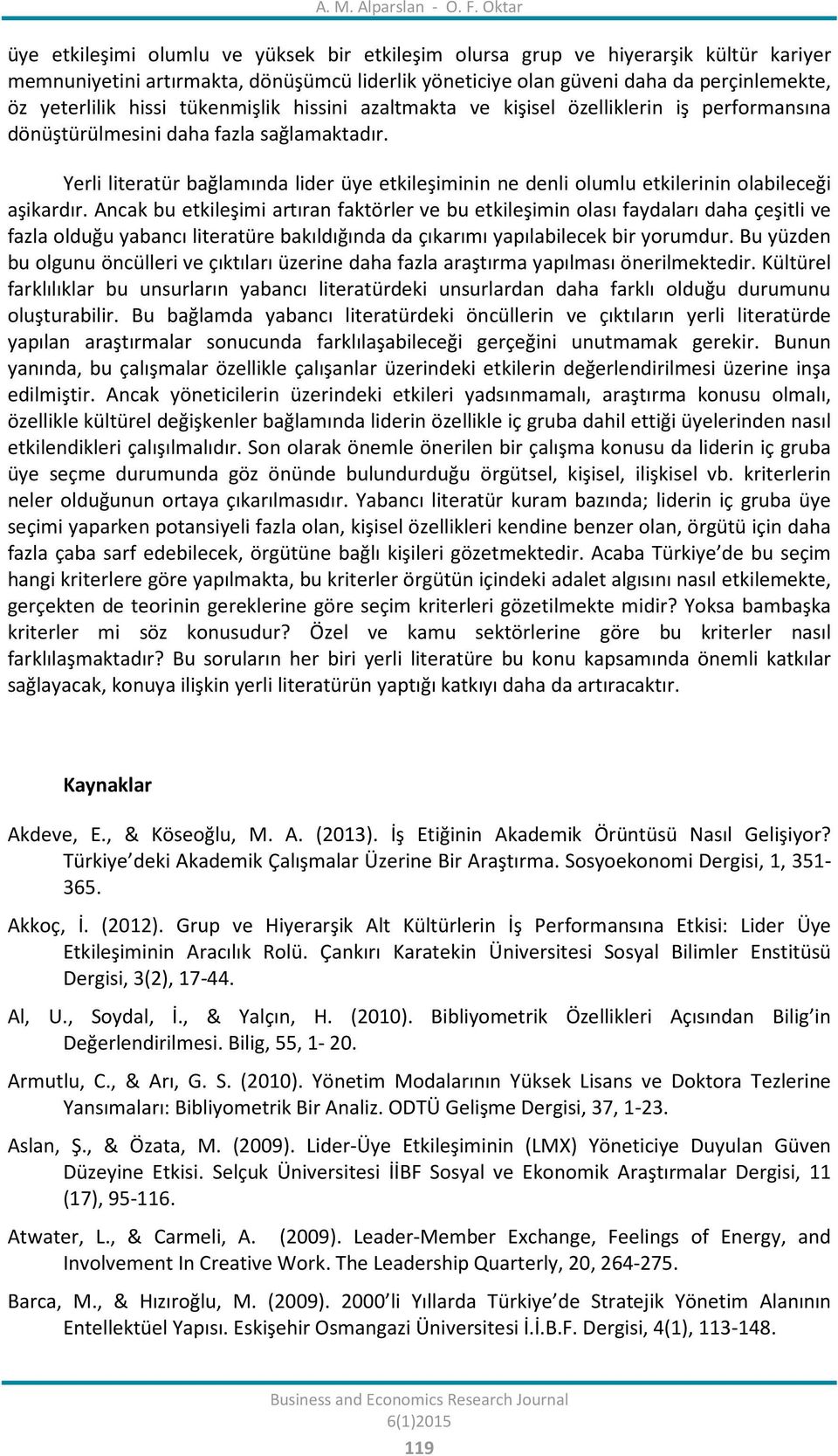 hissi tükenmişlik hissini azaltmakta ve kişisel özelliklerin iş performansına dönüştürülmesini daha fazla sağlamaktadır.