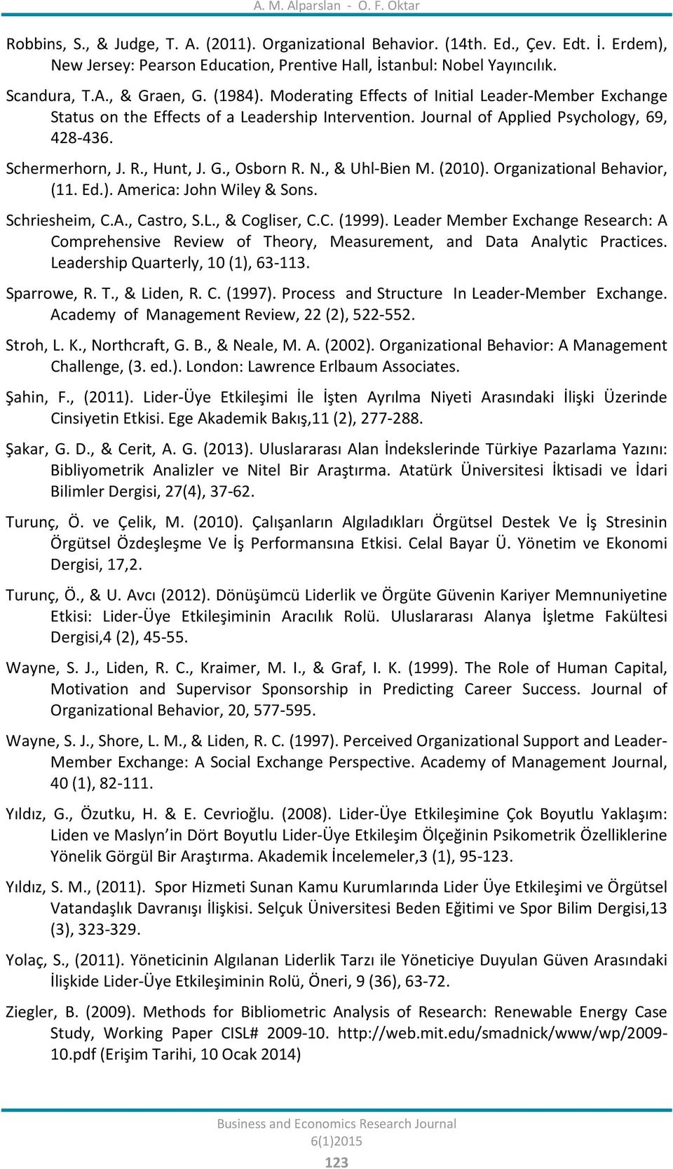 Schermerhorn, J. R., Hunt, J. G., Osborn R. N., & Uhl-Bien M. (2010). Organizational Behavior, (11. Ed.). America: John Wiley & Sons. Schriesheim, C.A., Castro, S.L., & Cogliser, C.C. (1999).