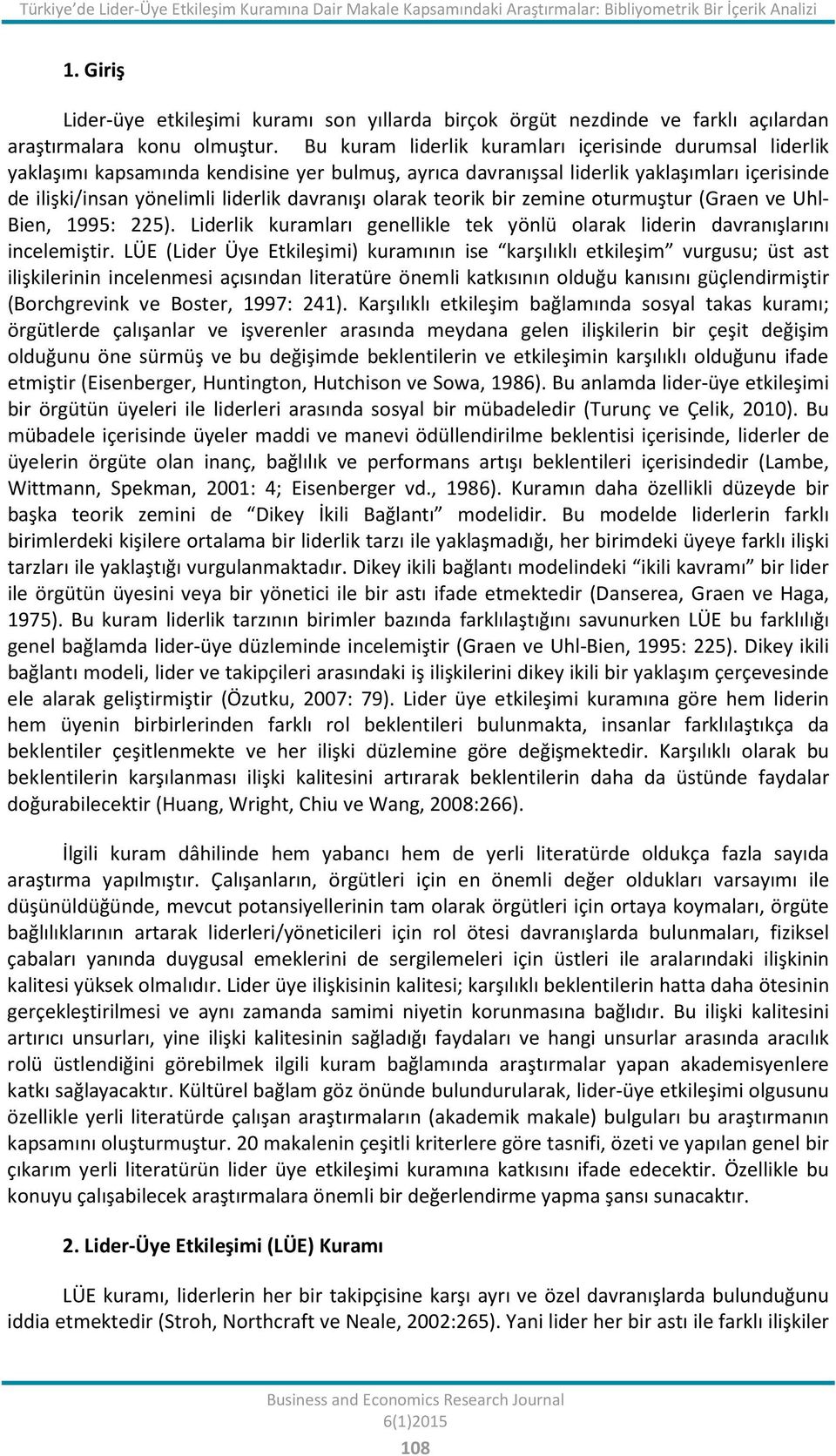 Bu kuram liderlik kuramları içerisinde durumsal liderlik yaklaşımı kapsamında kendisine yer bulmuş, ayrıca davranışsal liderlik yaklaşımları içerisinde de ilişki/insan yönelimli liderlik davranışı