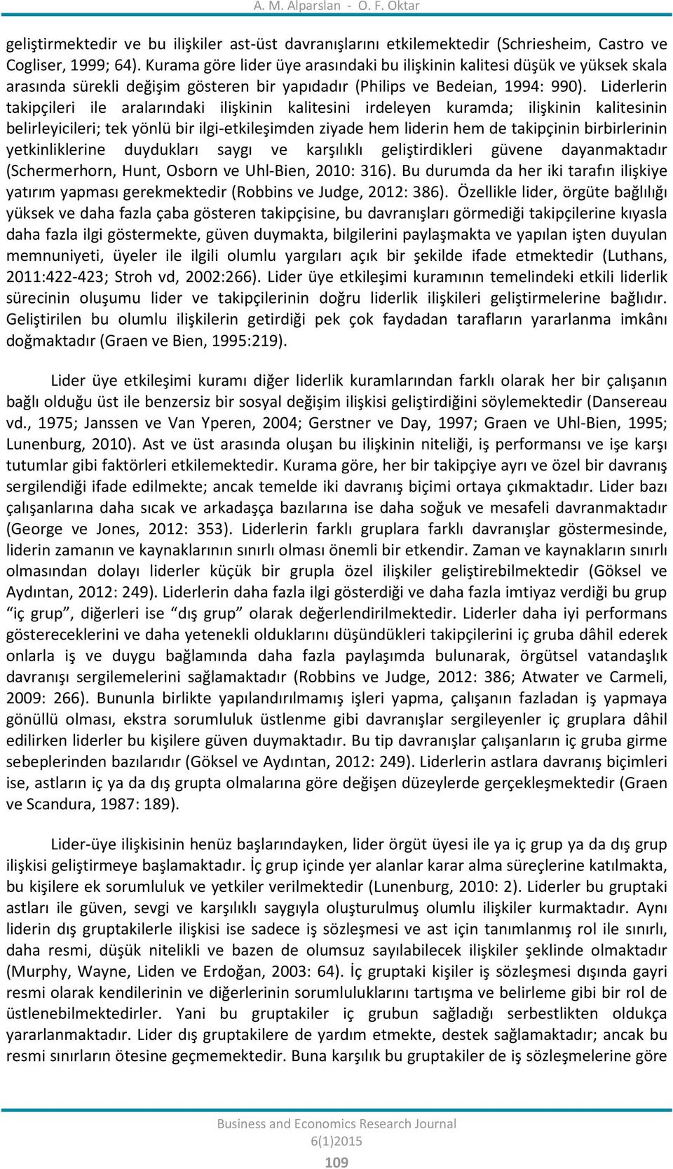 Liderlerin takipçileri ile aralarındaki ilişkinin kalitesini irdeleyen kuramda; ilişkinin kalitesinin belirleyicileri; tek yönlü bir ilgi-etkileşimden ziyade hem liderin hem de takipçinin