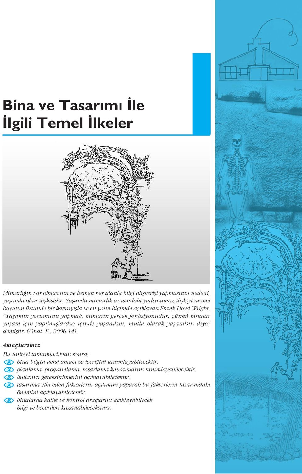 çünkü binalar yaflam için yap lm fllard r; içinde yaflan ls n, mutlu olarak yaflan ls n diye demifltir. (Onat, E.