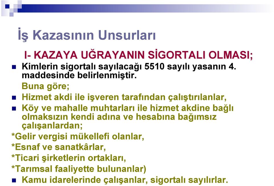 Buna göre; n Hizmet akdi ile işveren tarafından çalıştırılanlar, n Köy ve mahalle muhtarları ile hizmet akdine bağlı