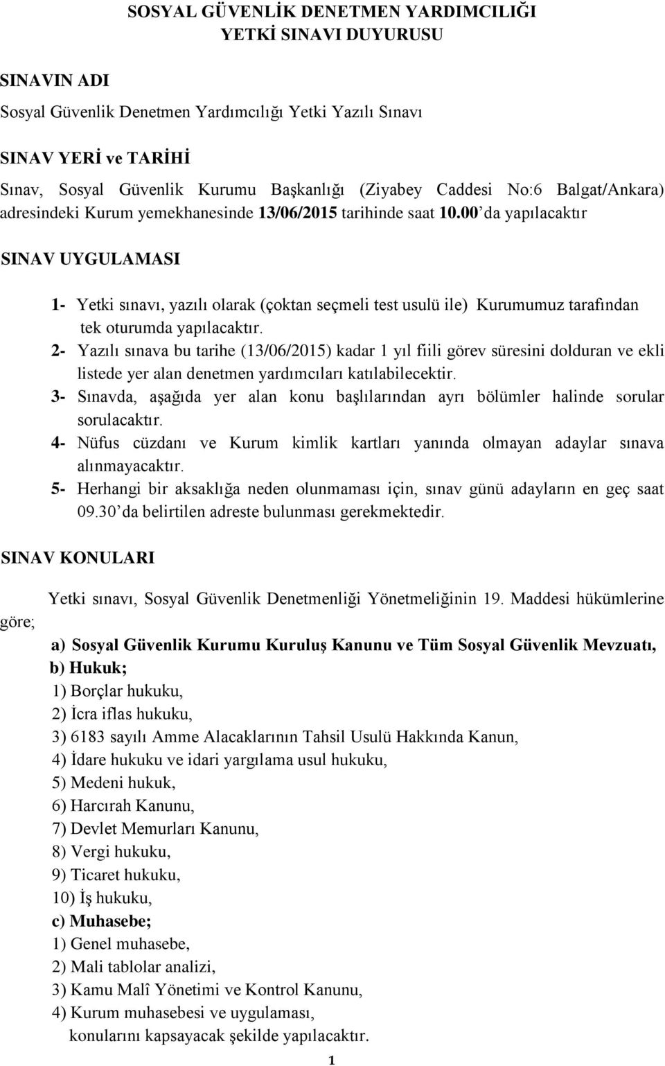 00 da yapılacaktır SINAV UYGULAMASI 1- Yetki sınavı, yazılı olarak (çoktan seçmeli test usulü ile) Kurumumuz tarafından tek oturumda yapılacaktır.