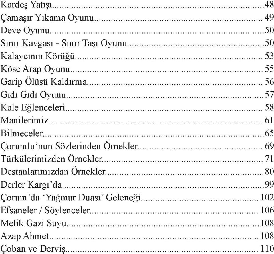 .. 65 Çorumlu nun Sözlerinden Örnekler... 69 Türkülerimizden Örnekler... 71 Destanlarımızdan Örnekler... 80 Derler Kargı da.