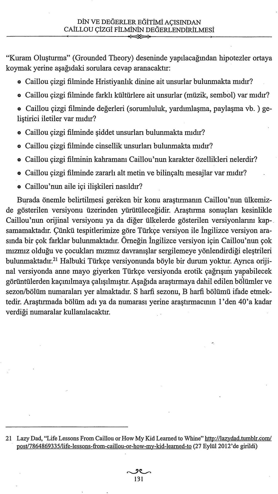 o Caillou çizgi filminde değerleri (sorumluluk, yardımlaşma, paylaşma vb. ) geliştirici iletiler var mıdır? o Caillou çizgi filminde şiddet unsurlan bulunmakta mıdır?