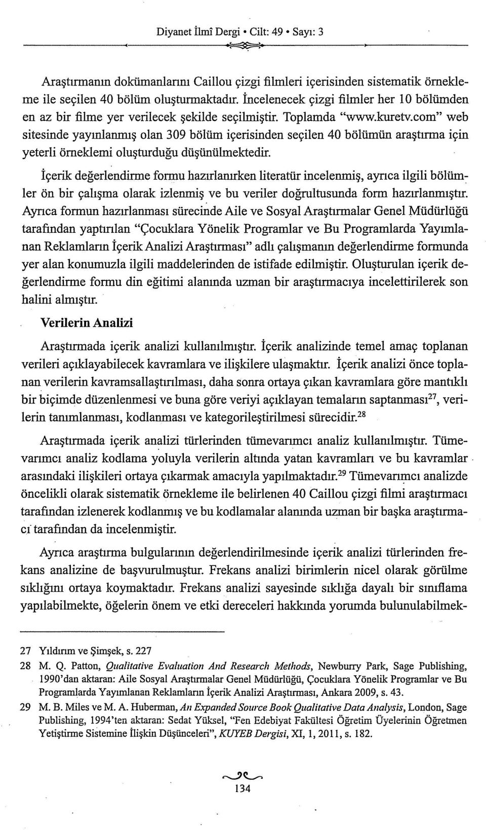 com" web sitesinde yayınlanmış olan 309 bölüm içerisinden seçilen 40 bölümün araştırma için yeterli örneklemi oluşturduğu düşünülmektedir.