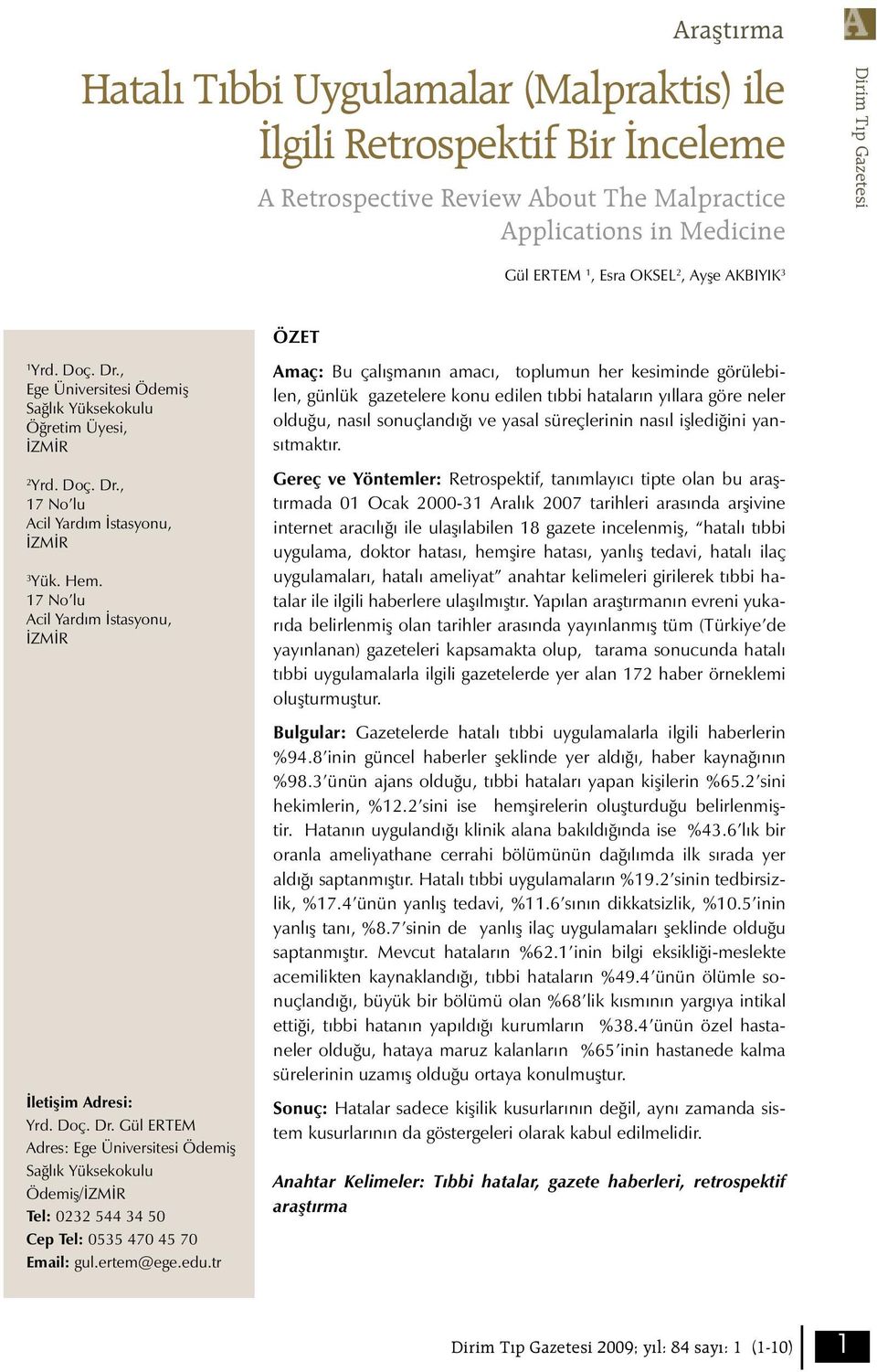 7 No lu Acil Yardım İstasyonu, İZMİR İletişim Adresi: Yrd. Doç. Dr. Gül ERTEM Adres: Ege Üniversitesi Ödemiş Sağlık Yüksekokulu Ödemiş/İZMİR Tel: 03 544 34 50 Cep Tel: 0535 470 45 70 Email: gul.