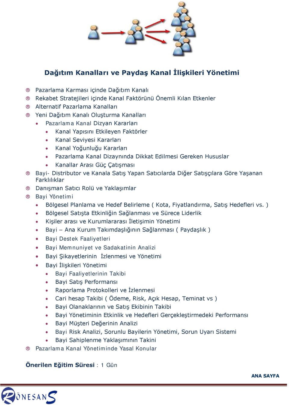 Gereken Hususlar Kanallar Arası Güç Çatışması Bayi- Distributor ve Kanala Satış Yapan Satıcılarda Diğer Satışçılara Göre Yaşanan Farklılıklar Danışman Satıcı Rolü ve Yaklaşımlar Bayi Yönetimi