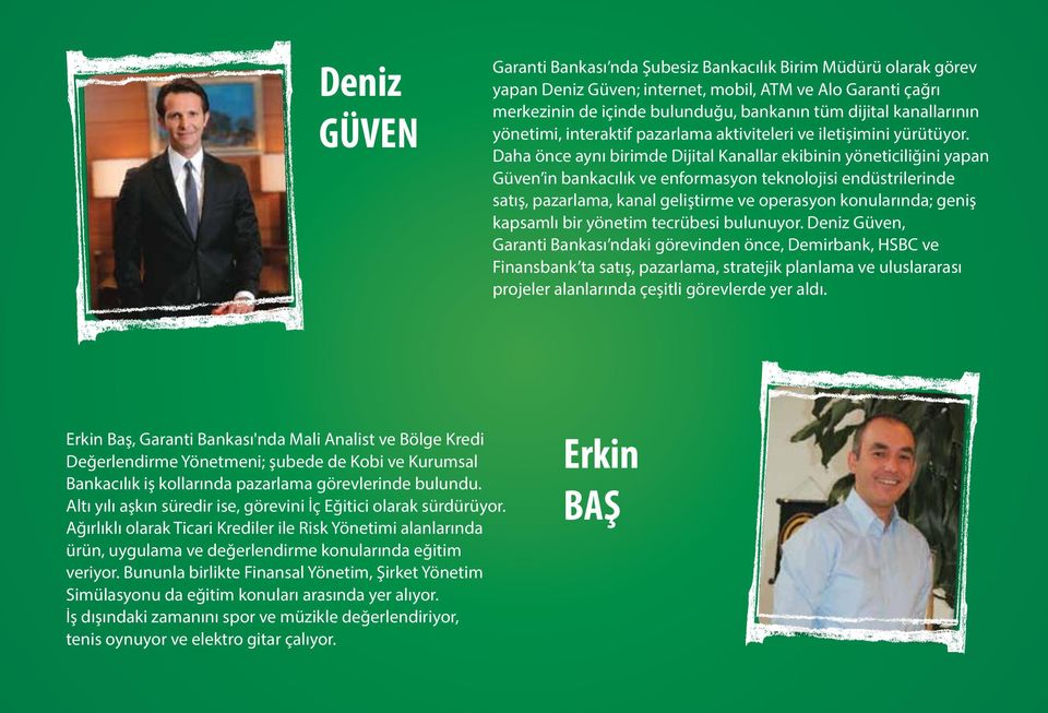 Daha önce aynı birimde Dijital Kanallar ekibinin yöneticiliğini yapan Güven in bankacılık ve enformasyon teknolojisi endüstrilerinde satış, pazarlama, kanal geliştirme ve operasyon konularında; geniş