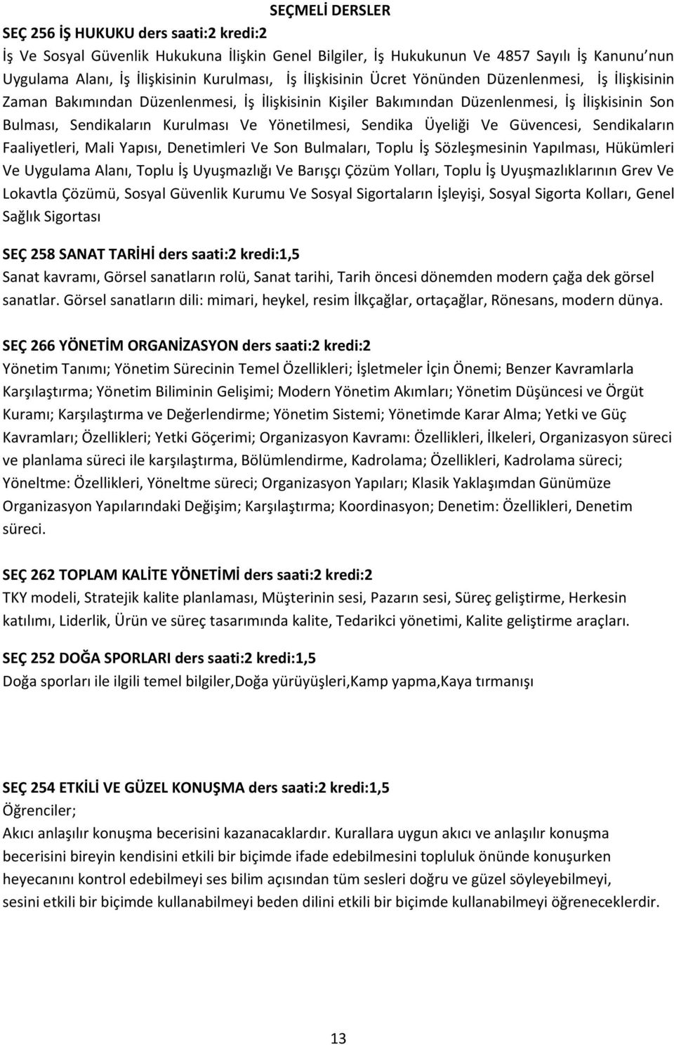 Yönetilmesi, Sendika Üyeliği Ve Güvencesi, Sendikaların Faaliyetleri, Mali Yapısı, Denetimleri Ve Son Bulmaları, Toplu İş Sözleşmesinin Yapılması, Hükümleri Ve Uygulama Alanı, Toplu İş Uyuşmazlığı Ve