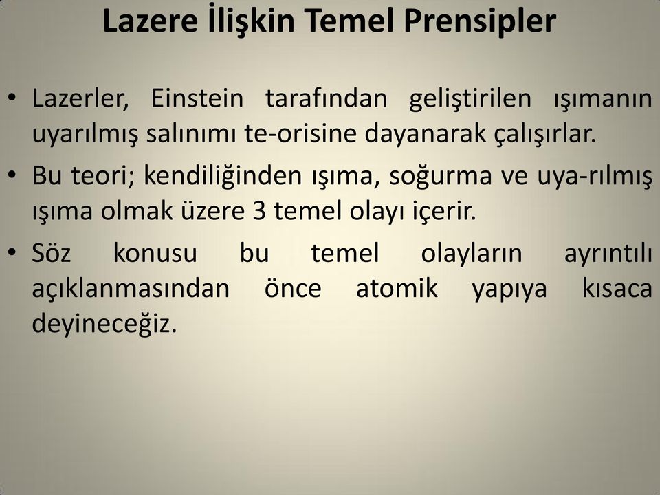 Bu teori; kendiliğinden ışıma, soğurma ve uya rılmış ışıma olmak üzere 3 temel