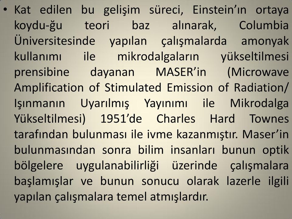 Yayınımı ile Mikrodalga Yükseltilmesi) 1951 de Charles Hard Townes tarafından bulunması ile ivme kazanmıştır.