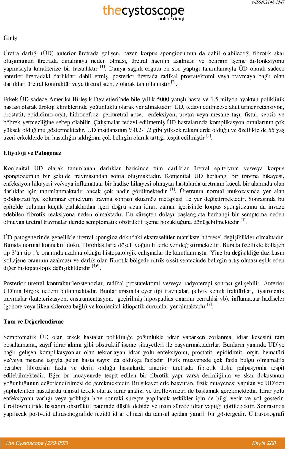 Dünya sağlık örgütü en son yaptığı tanımlamayla ÜD olarak sadece anterior üretradaki darlıkları dahil etmiş, posterior üretrada radikal prostatektomi veya travmaya bağlı olan darlıkları üretral