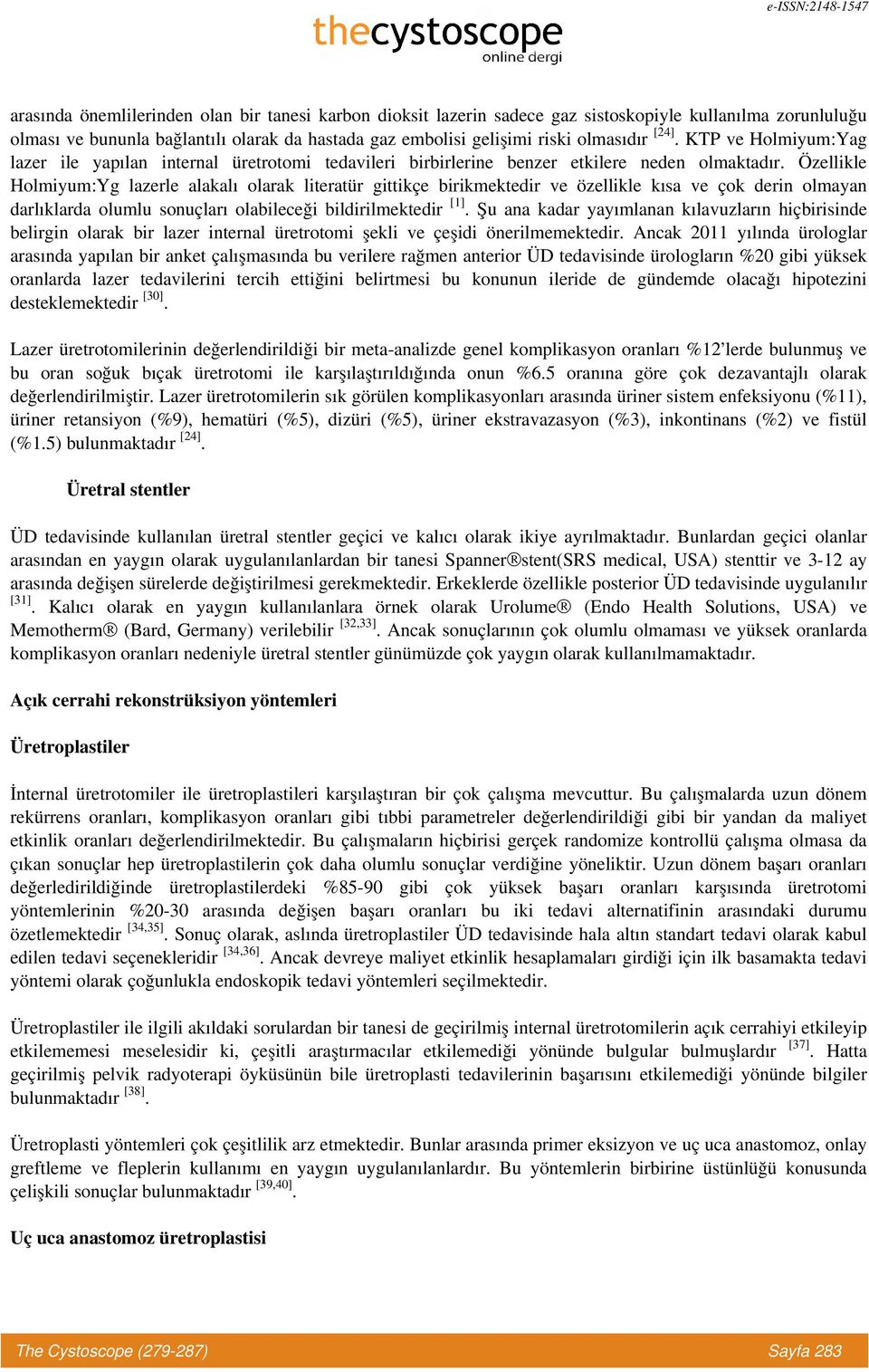 Özellikle Holmiyum:Yg lazerle alakalı olarak literatür gittikçe birikmektedir ve özellikle kısa ve çok derin olmayan darlıklarda olumlu sonuçları olabileceği bildirilmektedir [1].