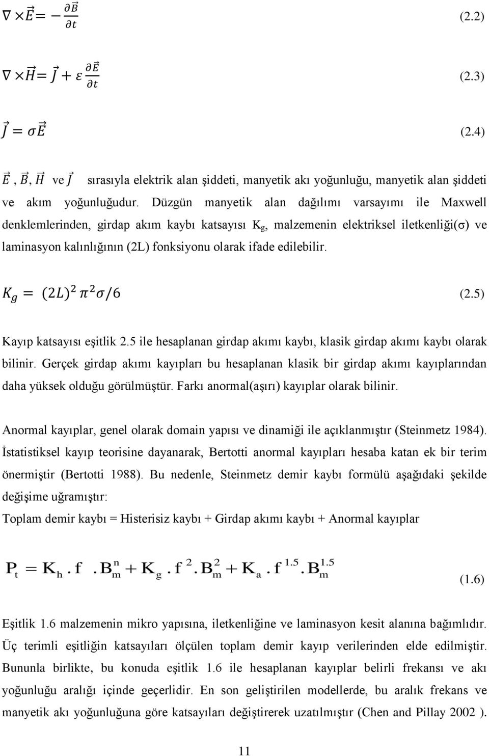 edilebilir. (2.5) Kayıp katsayısı eşitlik 2.5 ile hesaplanan girdap akımı kaybı, klasik girdap akımı kaybı olarak bilinir.