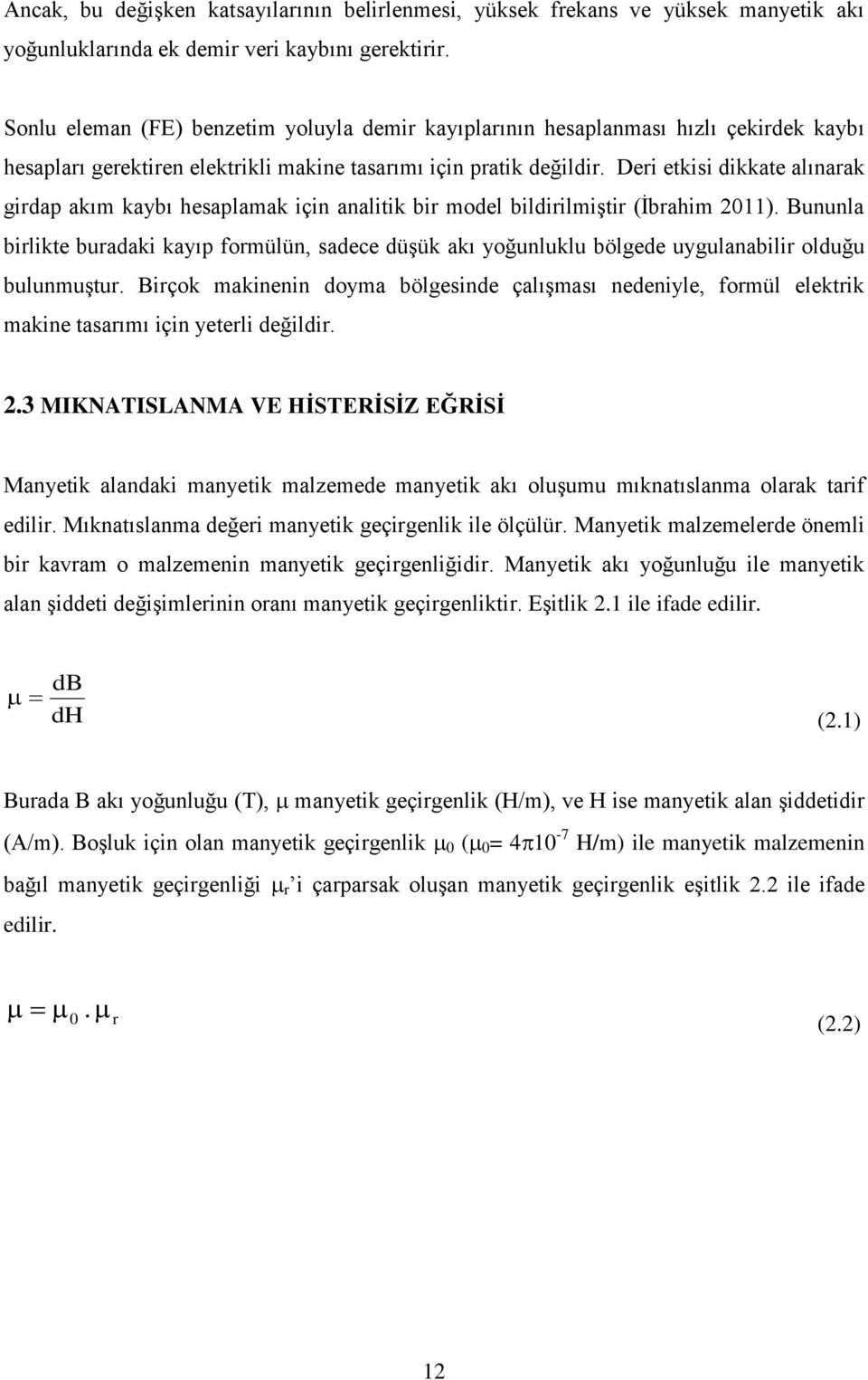 Deri etkisi dikkate alınarak girdap akım kaybı hesaplamak için analitik bir model bildirilmiştir (İbrahim 2011).