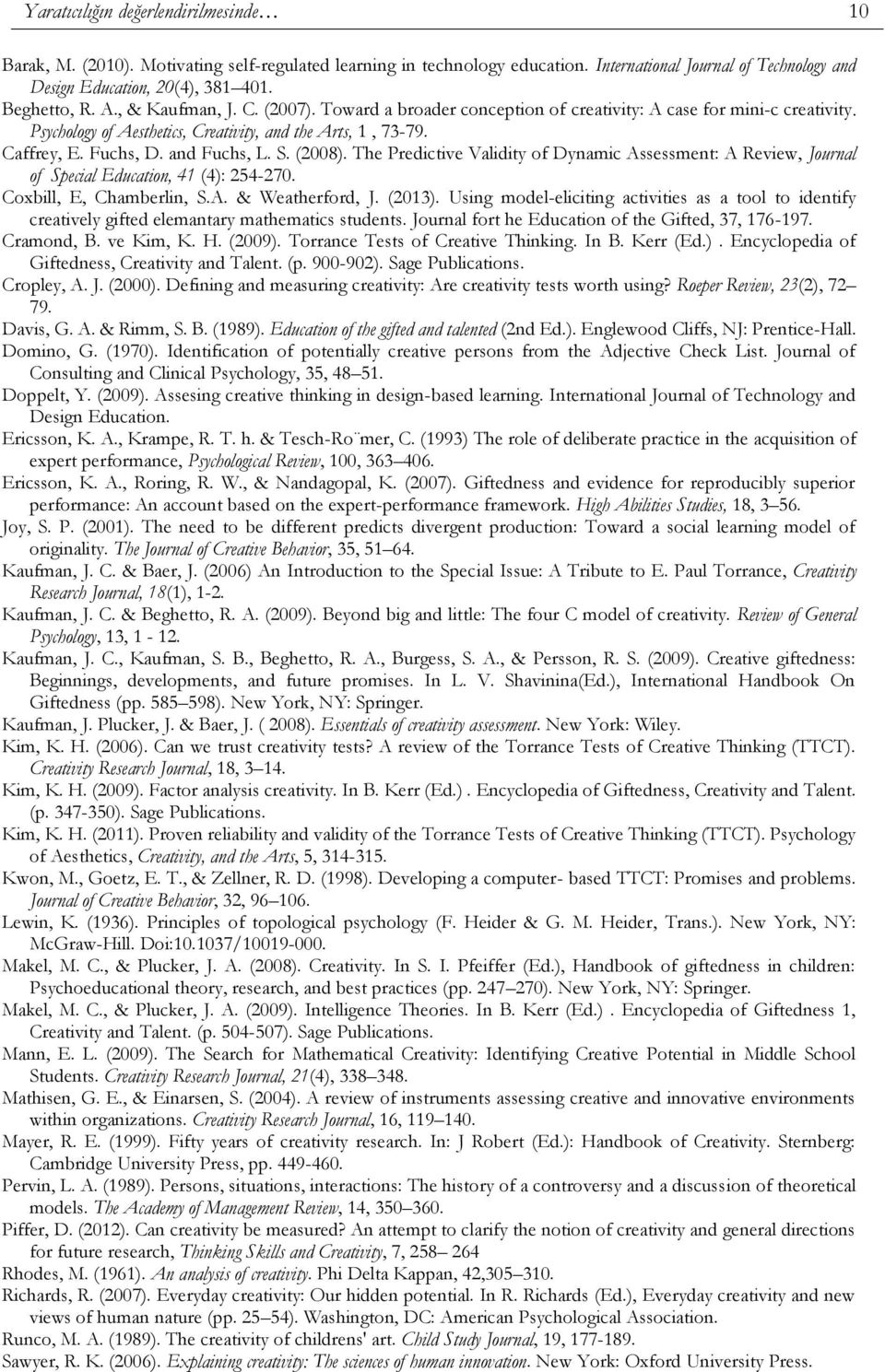 and Fuchs, L. S. (2008). The Predictive Validity of Dynamic Assessment: A Review, Journal of Special Education, 41 (4): 254-270. Coxbill, E, Chamberlin, S.A. & Weatherford, J. (2013).