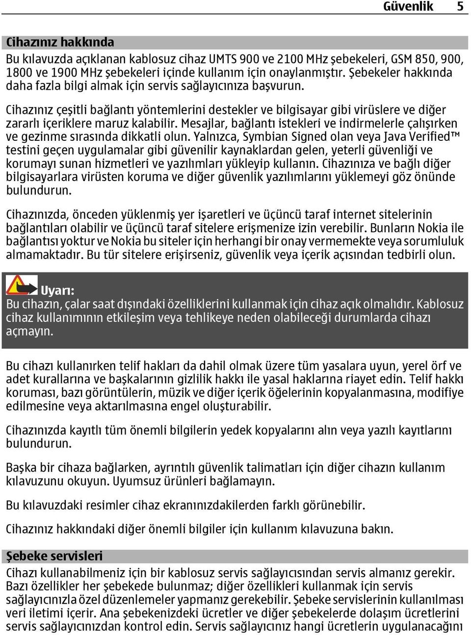 Cihazınız çeşitli bağlantı yöntemlerini destekler ve bilgisayar gibi virüslere ve diğer zararlı içeriklere maruz kalabilir.