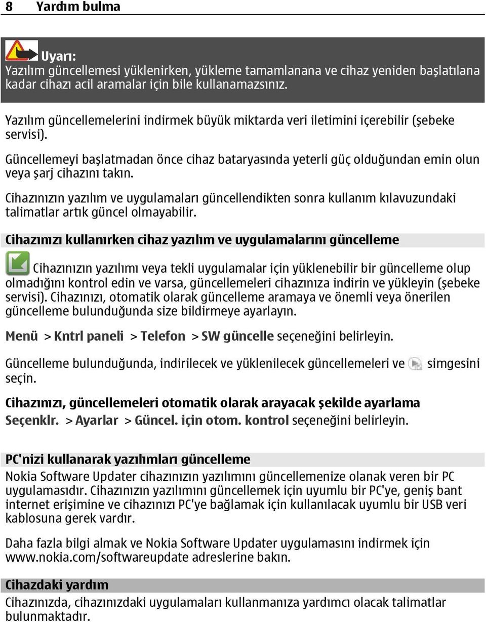 Cihazınızın yazılım ve uygulamaları güncellendikten sonra kullanım kılavuzundaki talimatlar artık güncel olmayabilir.