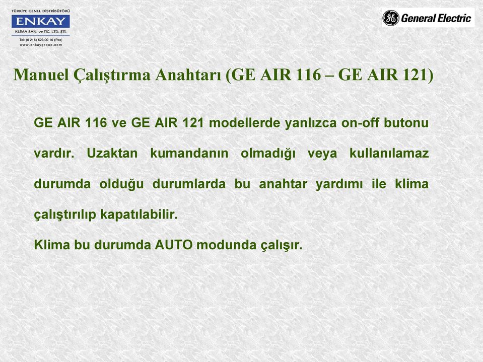 Uzaktan kumandanın olmadığı veya kullanılamaz durumda olduğu durumlarda