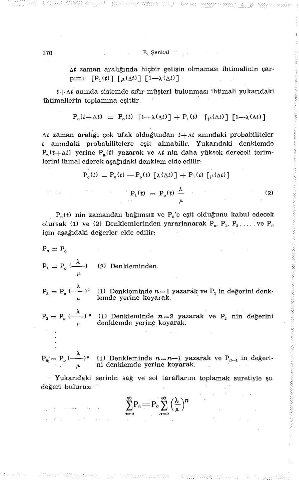 Yukarıdaki denklemde P ( +Af) yerine P (t) yazarak ve At nin daha yüksek dereceli terimlerini ihmal ederek aşağıdaki denklem elde edilir: P (t) - P0(t) P (t) [A(At)] + Pı(t) [/-.