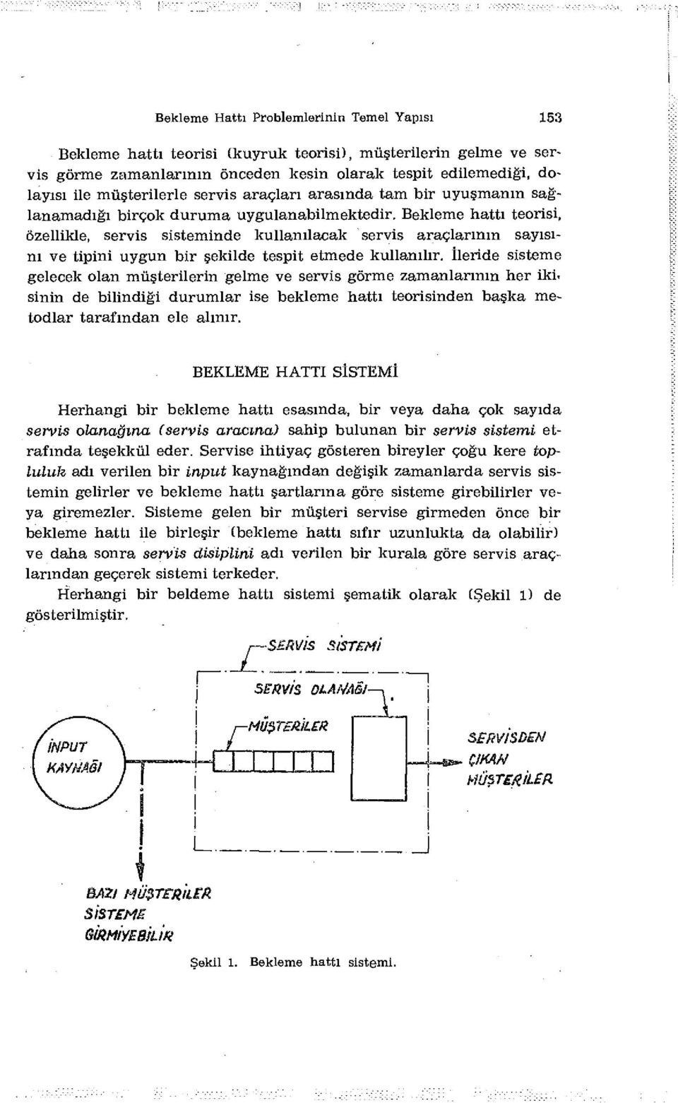 Bekleme hattı teorisi, Özellikle, servis sisteminde kullanılacak servis araçlarının sayısını ve tipini uygun bir şekilde tespit etmede kullanılır.