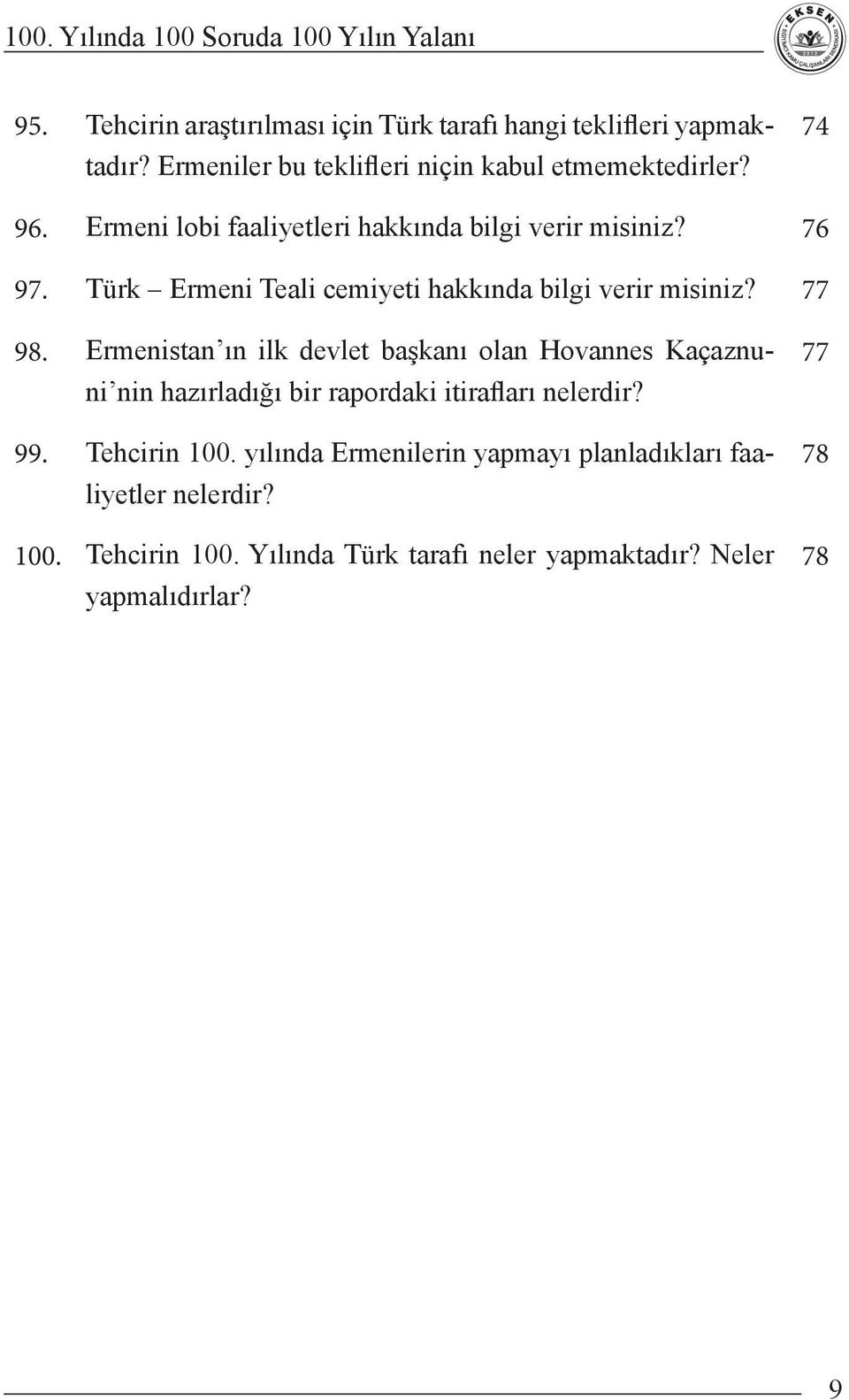 Ermenistan ın ilk devlet başkanı olan Hovannes Kaçaznuni nin hazırladığı bir rapordaki itirafları nelerdir? 99. Tehcirin 100.