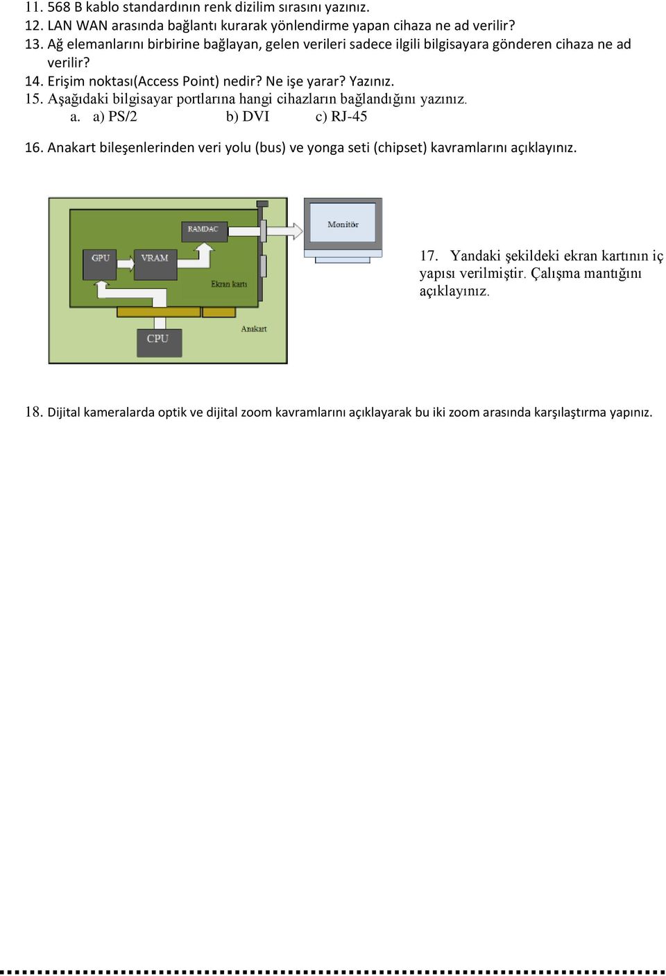Aşağıdaki bilgisayar portlarına hangi cihazların bağlandığını yazınız. a. a) PS/2 b) DVI c) RJ-45 16.