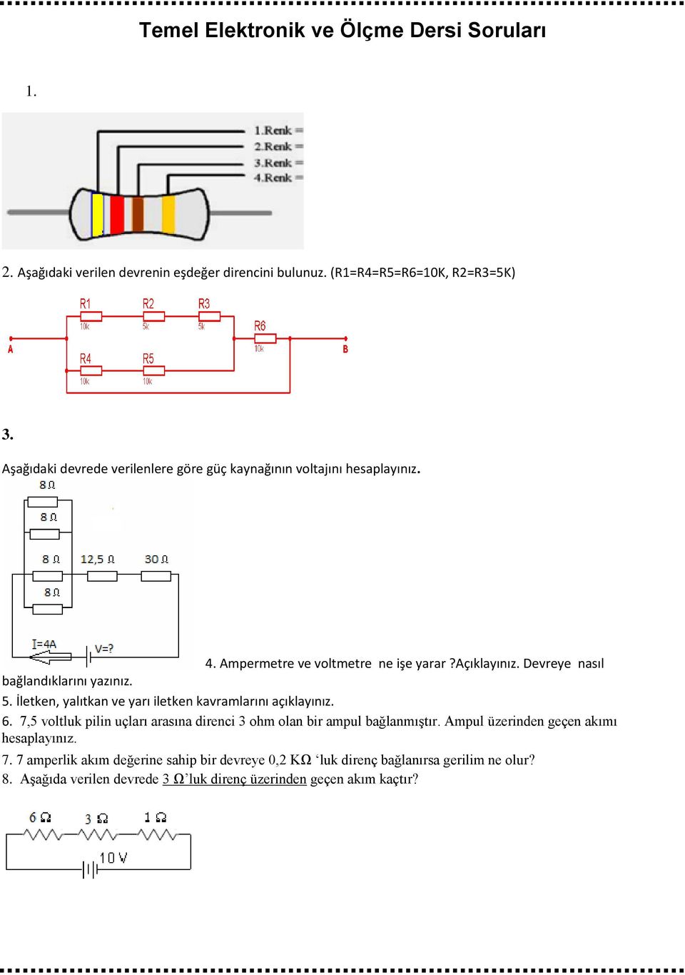 Devreye nasıl bağlandıklarını yazınız. 5. İletken, yalıtkan ve yarı iletken kavramlarını açıklayınız. 6.