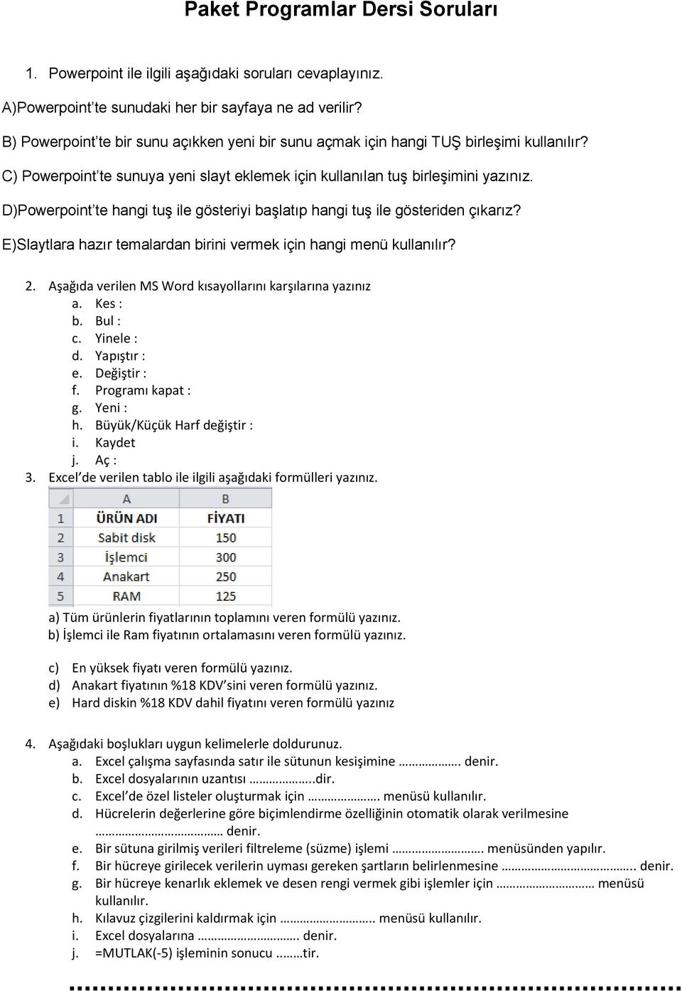 D)Powerpoint te hangi tuş ile gösteriyi başlatıp hangi tuş ile gösteriden çıkarız? E)Slaytlara hazır temalardan birini vermek için hangi menü kullanılır? 2.