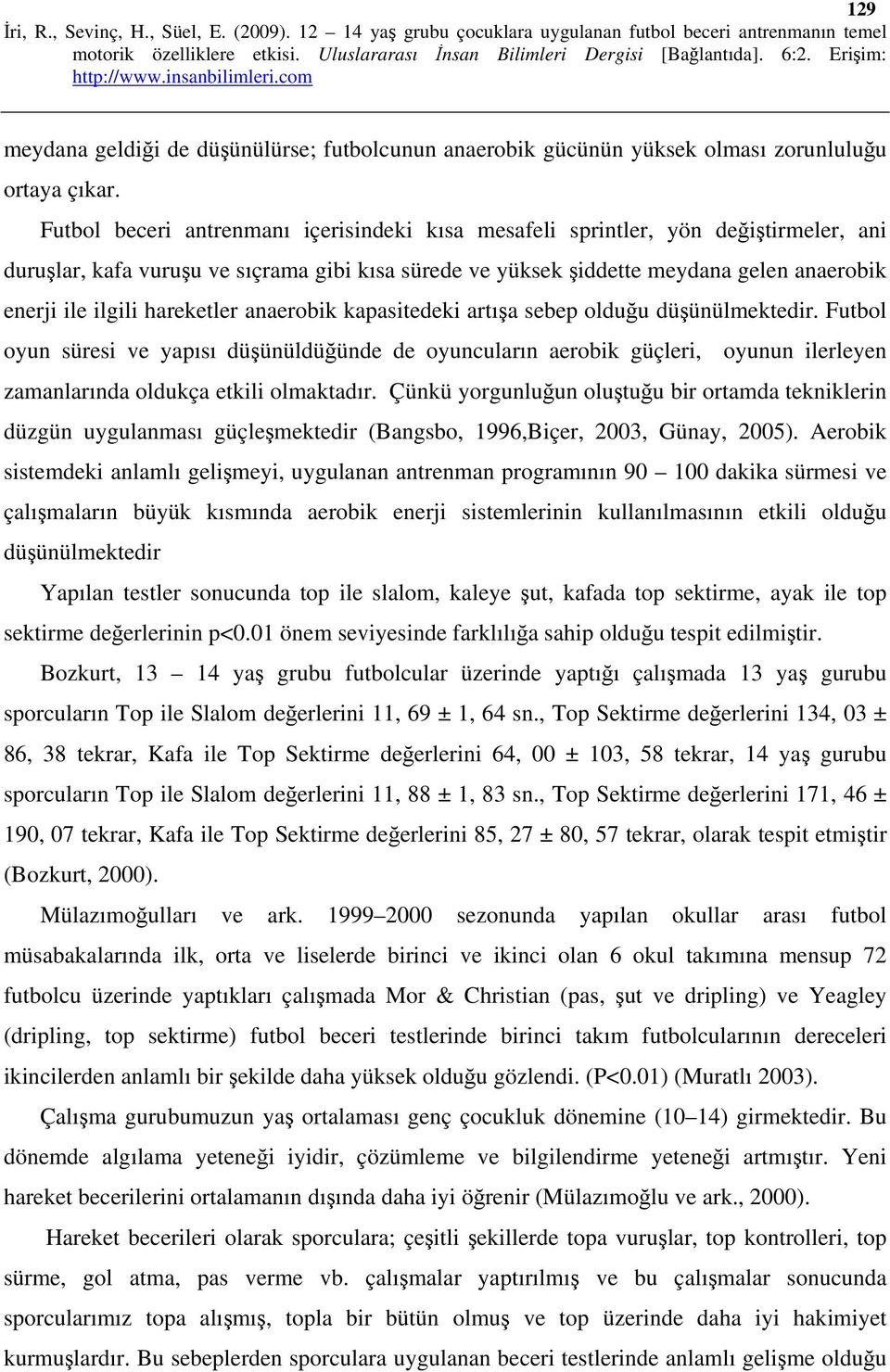 hareketler anaerobik kapasitedeki artışa sebep olduğu düşünülmektedir.