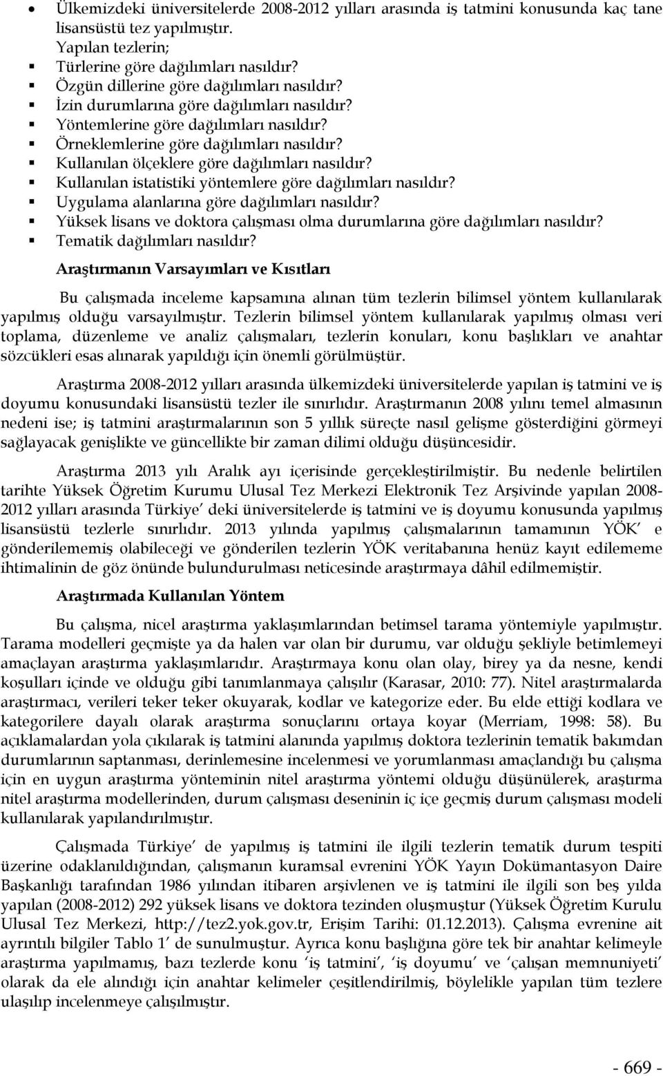 Kullanılan ölçeklere göre dağılımları nasıldır? Kullanılan istatistiki yöntemlere göre dağılımları nasıldır? Uygulama alanlarına göre dağılımları nasıldır?