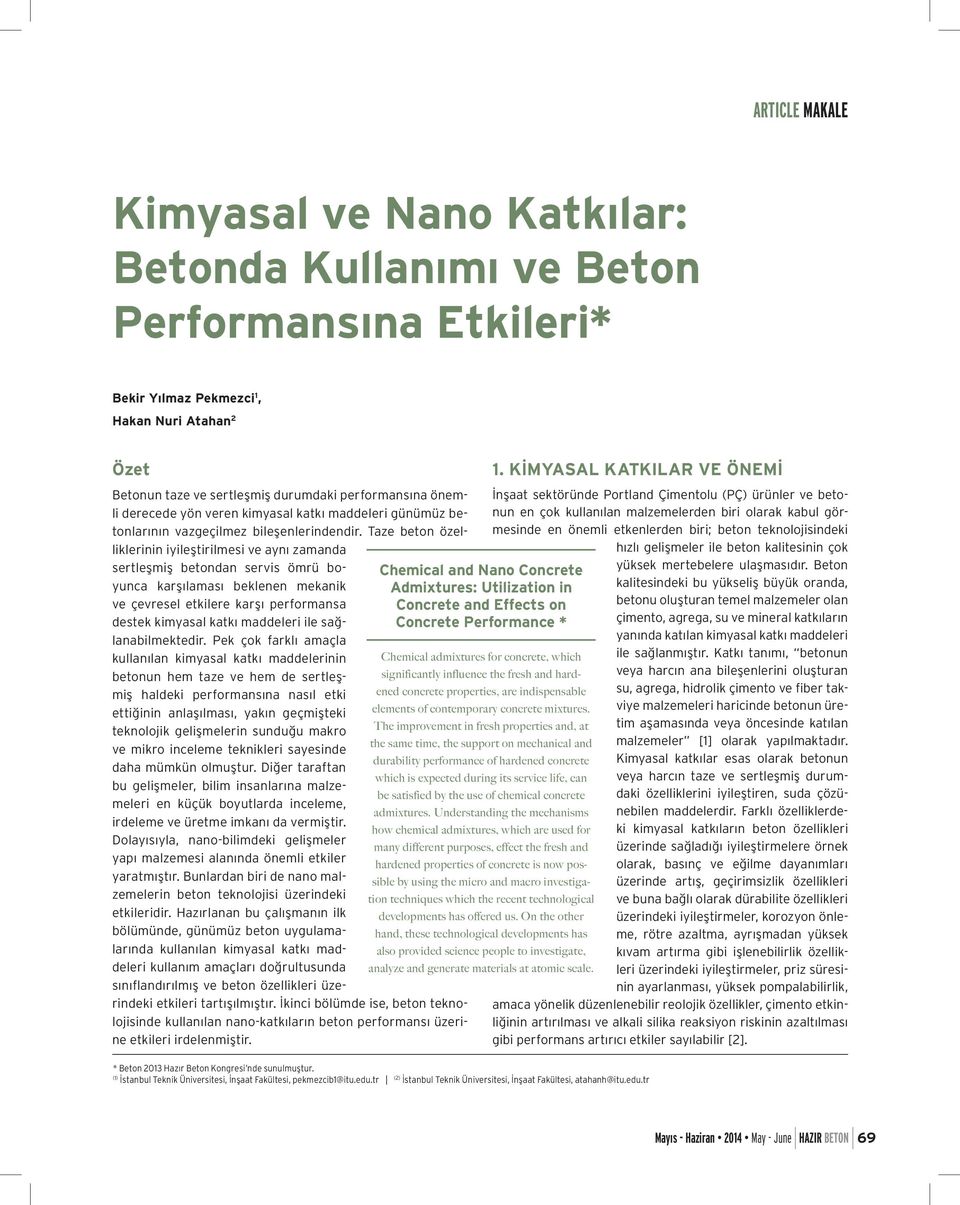 Taze beton özelliklerinin iyileştirilmesi ve aynı zamanda sertleşmiş betondan servis ömrü boyunca karşılaması beklenen mekanik ve çevresel etkilere karşı performansa destek kimyasal katkı maddeleri