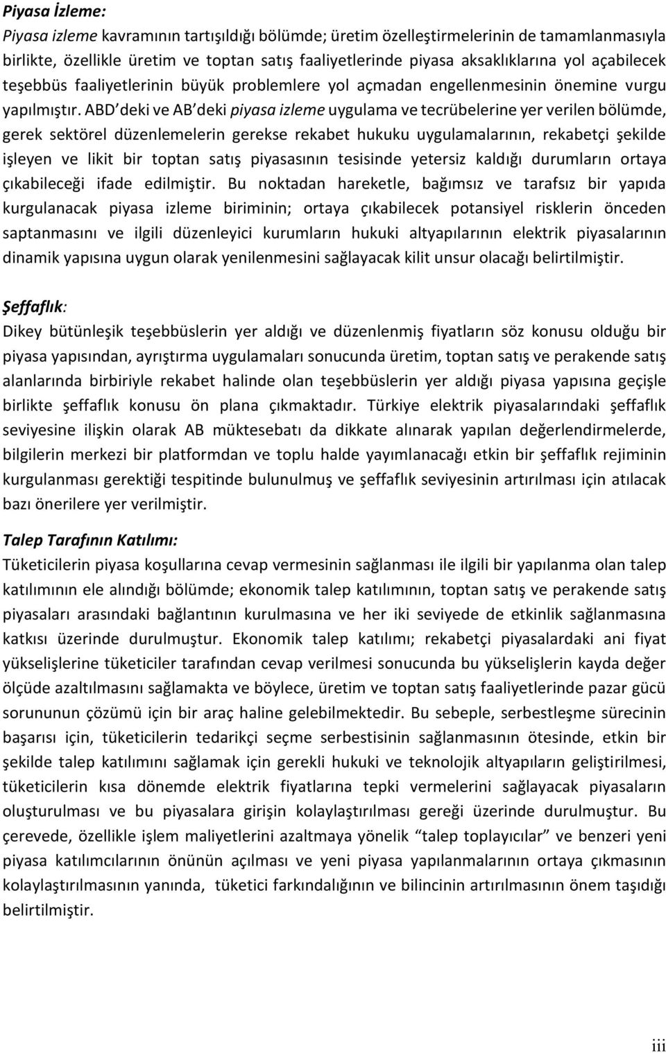 ABD deki ve AB deki piyasa izleme uygulama ve tecrübelerine yer verilen bölümde, gerek sektörel düzenlemelerin gerekse rekabet hukuku uygulamalarının, rekabetçi şekilde işleyen ve likit bir toptan