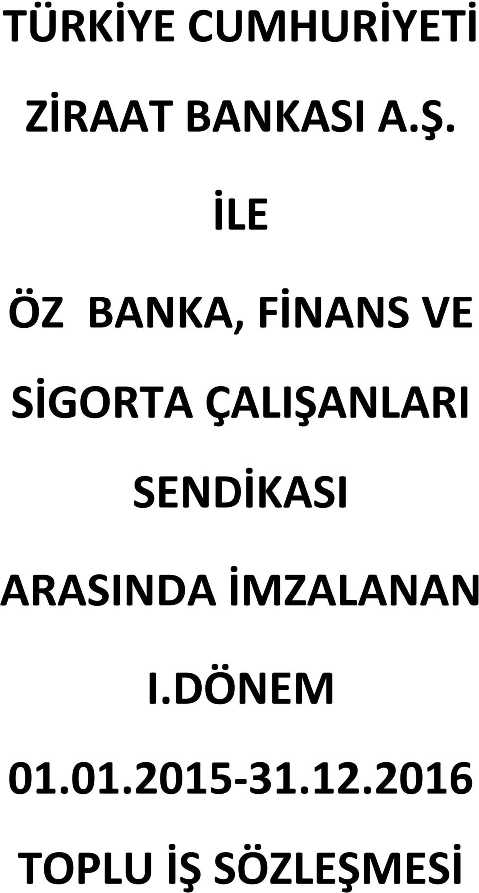 ÇALIŞANLARI SENDİKASI ARASINDA İMZALANAN