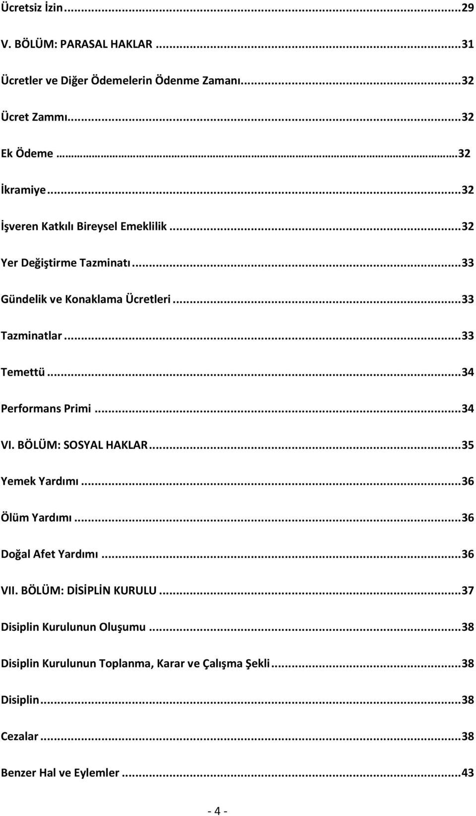 .. 34 Performans Primi... 34 VI. BÖLÜM: SOSYAL HAKLAR... 35 Yemek Yardımı... 36 Ölüm Yardımı... 36 Doğal Afet Yardımı... 36 VII.