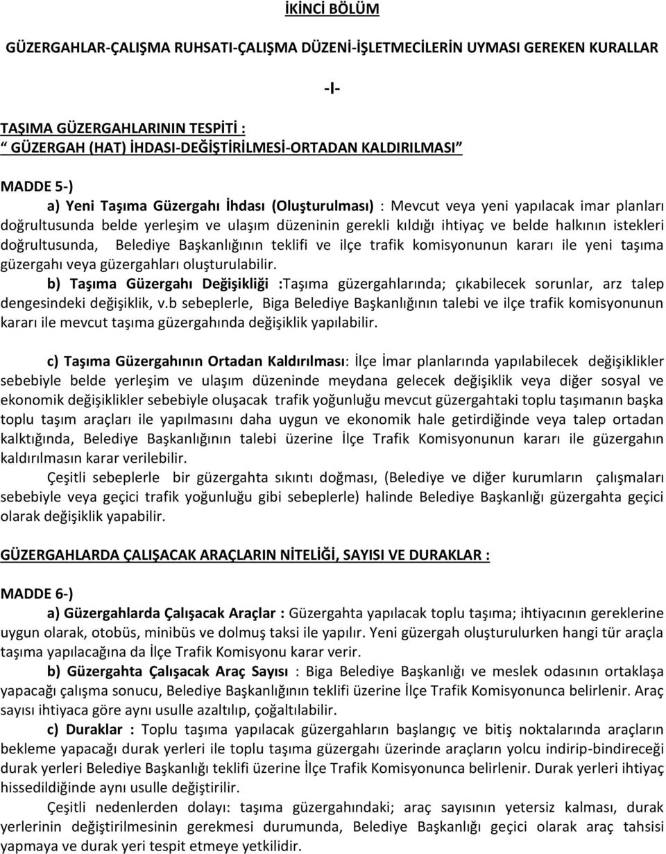 doğrultusunda, Belediye Başkanlığının teklifi ve ilçe trafik komisyonunun kararı ile yeni taşıma güzergahı veya güzergahları oluşturulabilir.