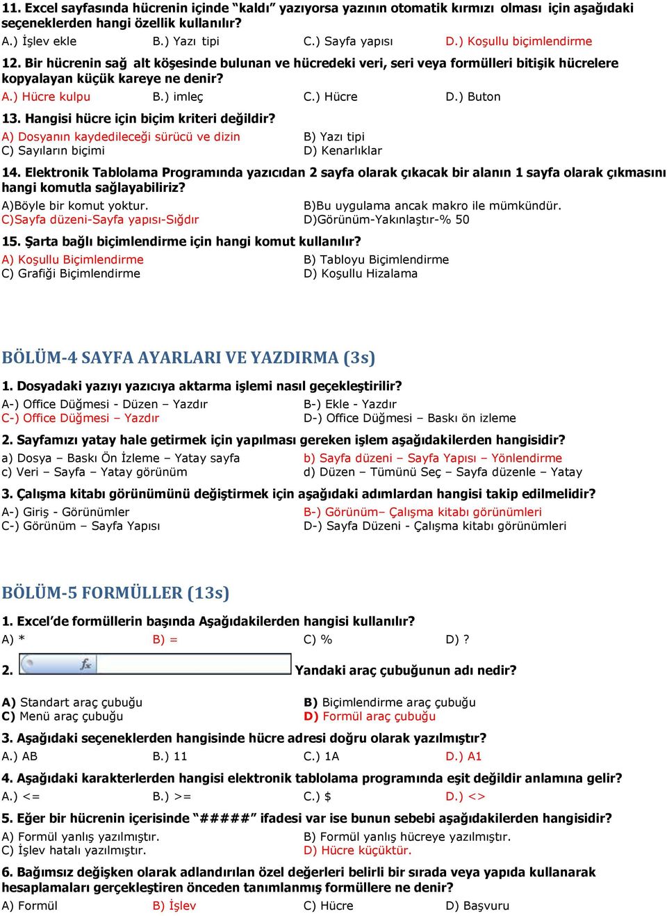 ) Buton 13. Hangisi hücre için biçim kriteri değildir? A) Dosyanın kaydedileceği sürücü ve dizin B) Yazı tipi C) Sayıların biçimi D) Kenarlıklar 14.