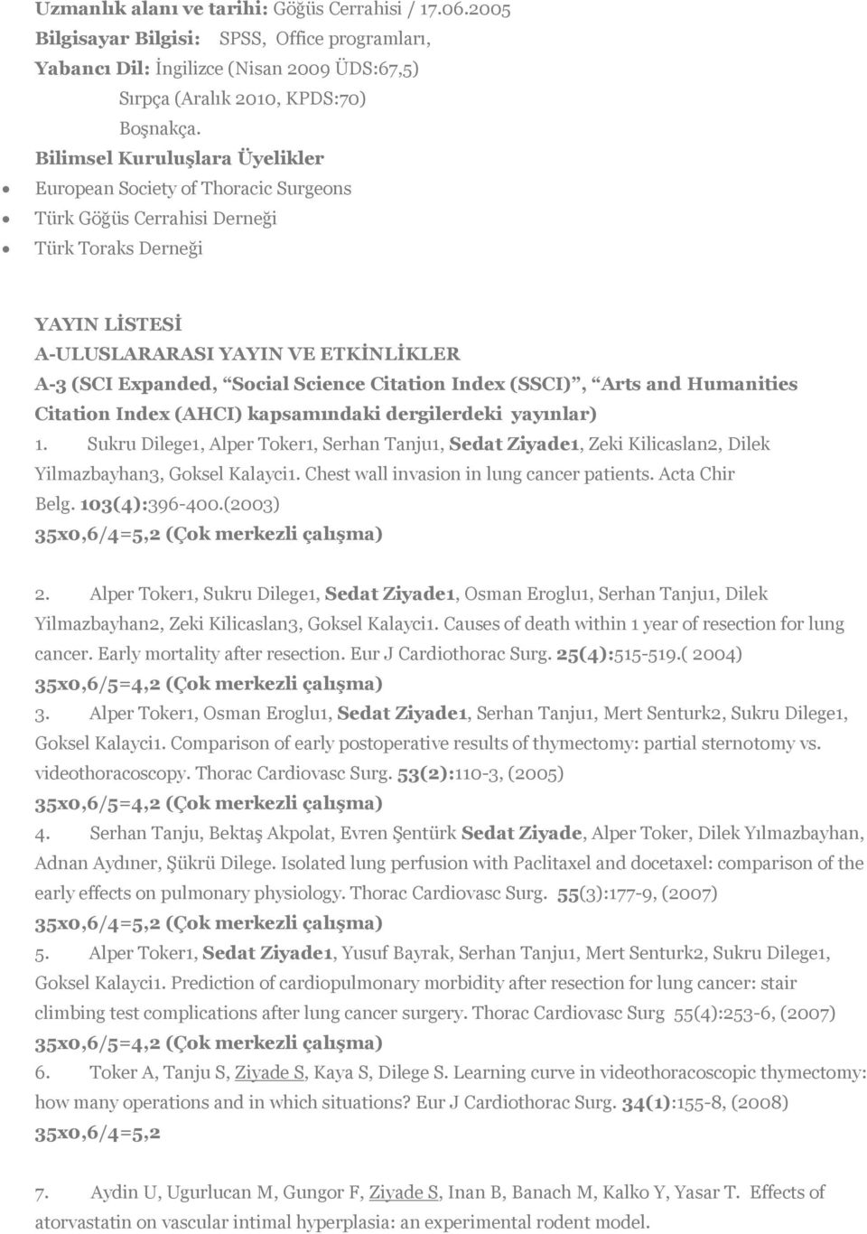 Science Citation Index (SSCI), Arts and Humanities Citation Index (AHCI) kapsamındaki dergilerdeki yayınlar) 1.