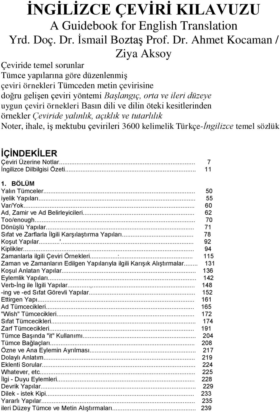 Ahmet Kocaman / Ziya Aksoy Çeviride temel sorunlar Tümce yapılarına göre düzenlenmiş çeviri örnekleri Tümceden metin çevirisine doğru gelişen çeviri yöntemi Başlangıç, orta ve ileri düzeye uygun