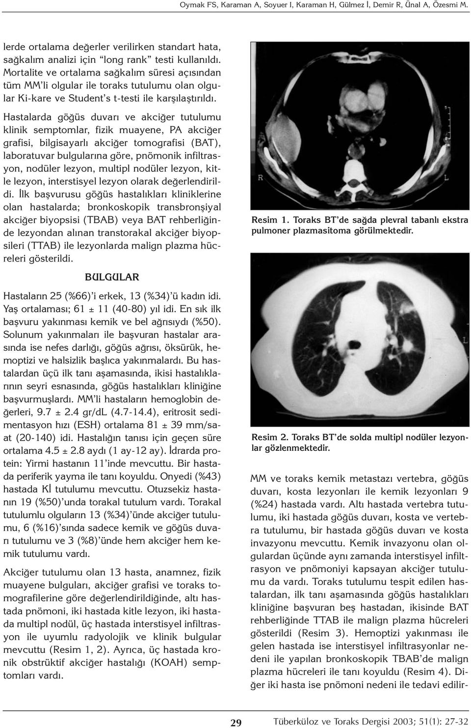 Hastalarda göğüs duvarı ve akciğer tutulumu klinik semptomlar, fizik muayene, PA akciğer grafisi, bilgisayarlı akciğer tomografisi (BAT), laboratuvar bulgularına göre, pnömonik infiltrasyon, nodüler